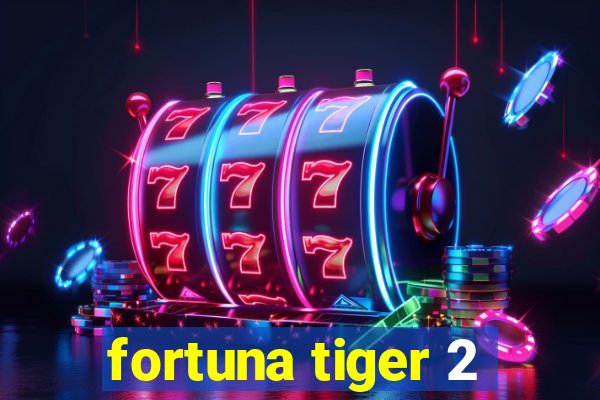 fortuna tiger 2